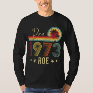 Pro 1973 Roe Pro Choice 1973 Women's Rights Femini T-Shirt
