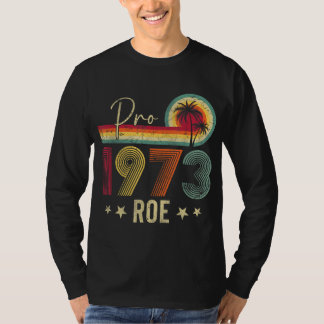 Pro 1973 Roe Pro Choice 1973 Women's Rights Femini T-Shirt