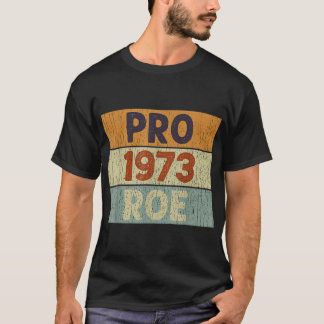 Pro 1973 Roe Pro Choice 1973 Women's Rights Femini T-Shirt