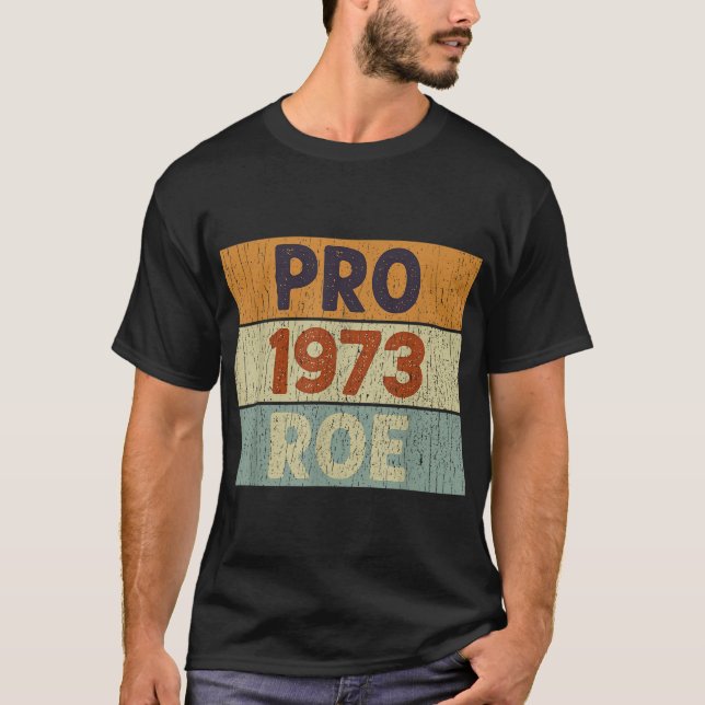 Pro 1973 Roe Pro Choice 1973 Women's Rights Femini T-Shirt (Front)