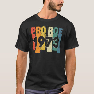 Pro 1973 Roe Pro Choice 1973 Women's Rights Femini T-Shirt