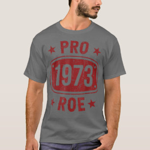 Pro 1973 Roe Pro Choice 1973 Womens Rights Feminis T-Shirt