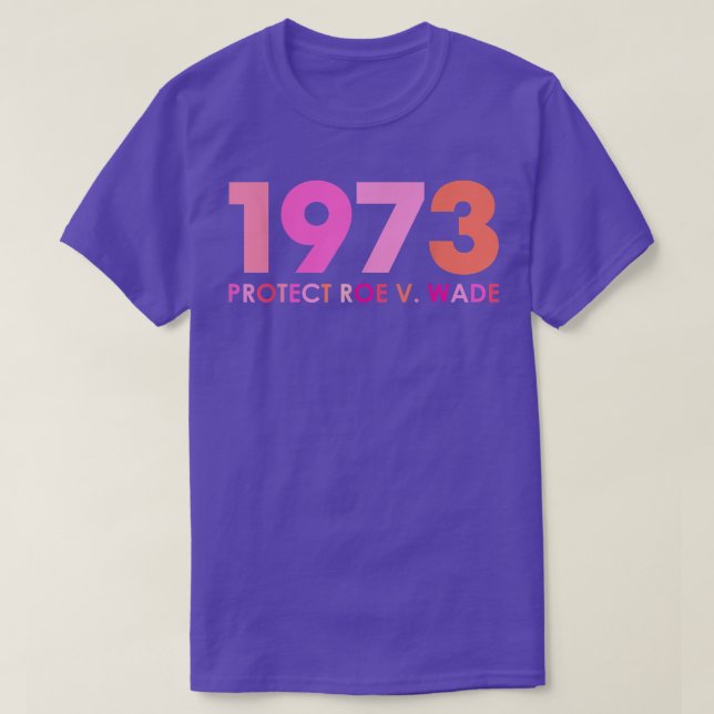 Pro 1973 Roe Pro Choice 1973 Womens Rights Feminis T-Shirt (Design Front)