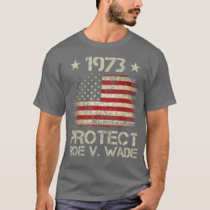 Pro 1973 Roe Pro Choice 1973 Womens Rights Feminis T-Shirt