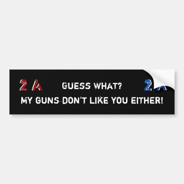 Pro 2nd Amendment My Guns Don't Like You Either 2A Bumper Sticker (Front)