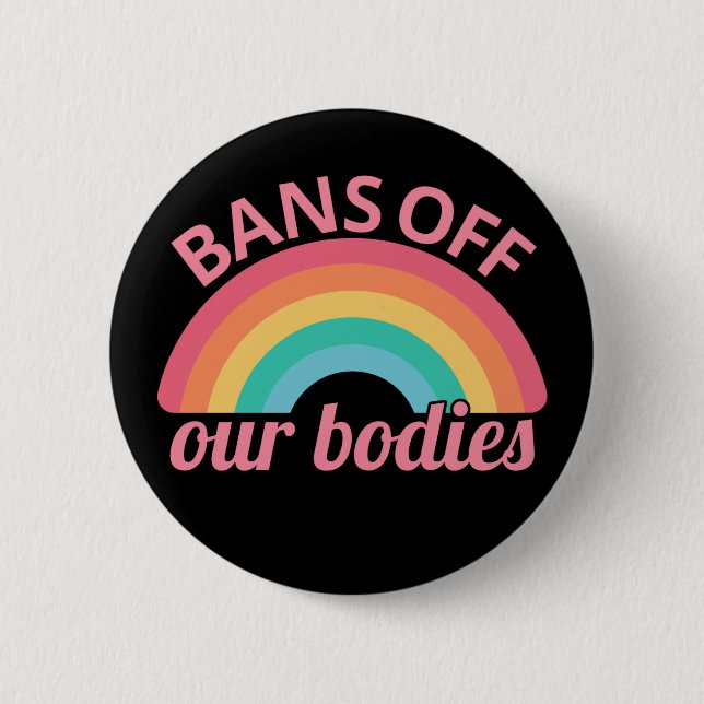 Pro Abortion - Bans Off Our Bodies II 6 Cm Round Badge (Front)