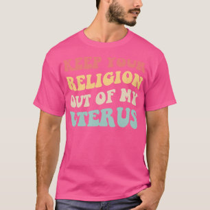Pro Abortion Keep Your Religion Out Of My Uterus V T-Shirt
