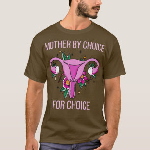 Pro Abortion Mother By Choice For Choice III T-Shirt