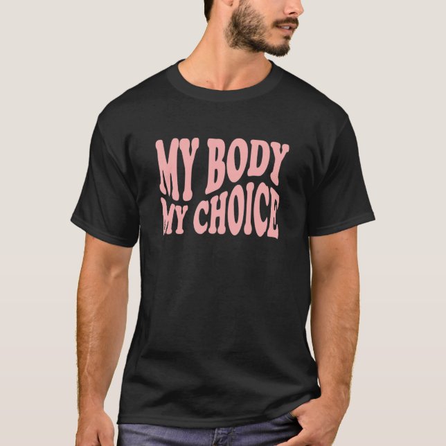 Pro Abortion My Body My Choice Roe V Wade Pro Choi T-Shirt (Front)