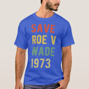 Pro Abortion Save Roe v Wade I T-Shirt
