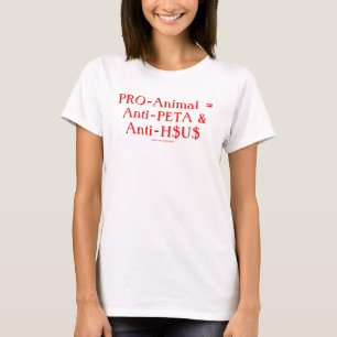 PRO-Animal = Anti-PETA & Anti-H$U$ T-Shirt