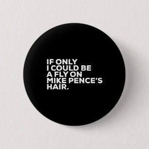 Pro Biden Election Campaign Quote Mike Pence Fly 6 Cm Round Badge
