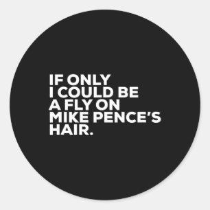 Pro Biden Election Campaign Quote Mike Pence Fly Classic Round Sticker