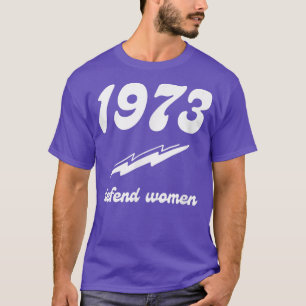 Pro Choice 1973 Womens Rights Feminism Defend Wome T-Shirt