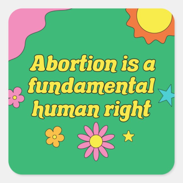 Pro Choice Abortion is a Fundamental Human Right Square Sticker (Front)
