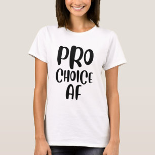 Pro Choice AF Pro Abortion Feminist Feminism Women T-Shirt