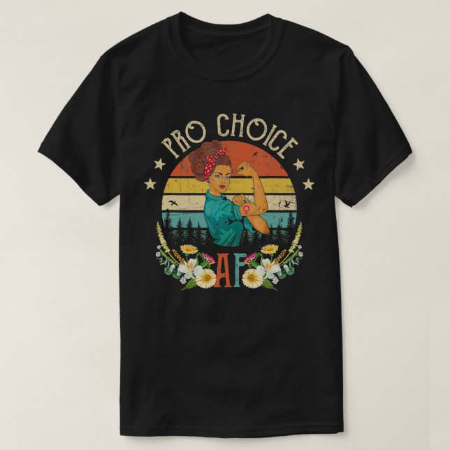 Pro Choice AF Pro Abortion Feminist Feminism Women T-Shirt (Design Front)