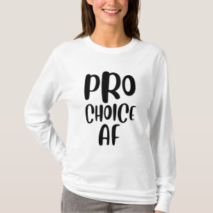 Pro Choice AF Pro Abortion Feminist Feminism Women T-Shirt