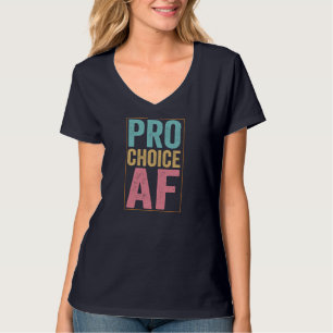 Pro Choice AF Reproductive Rights T-Shirt