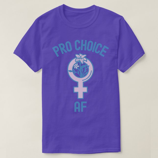 Pro Choice AF T-Shirt (Design Front)