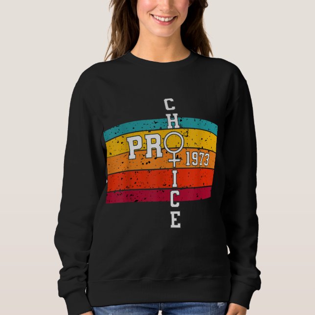 Pro Choice Defend Roe v Wade 1973 Reproductive Rig Sweatshirt (Front)