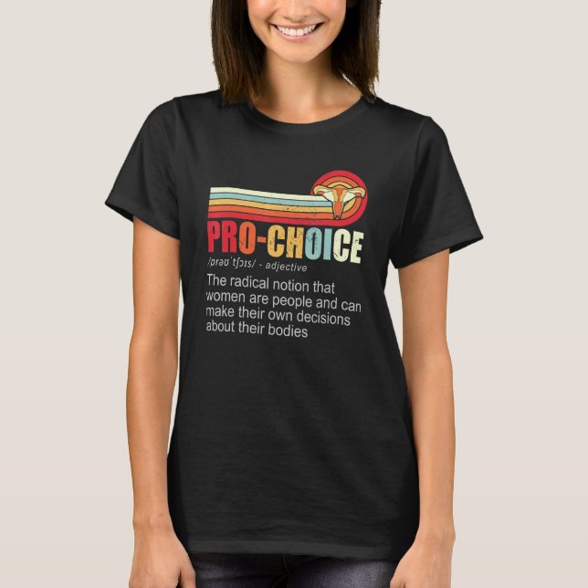 Pro Choice Definition Feminist Women's Rights Woma T-Shirt (Front)