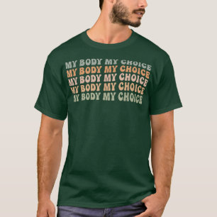 Pro Choice Feminist Women's Rights  My Body My Cho T-Shirt