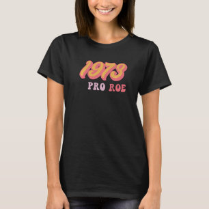 Pro Choice Human Rights Women's Rights 1973 Pro Ro T-Shirt