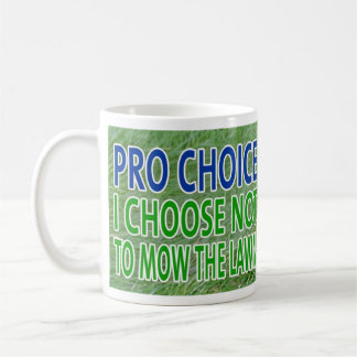 Pro Choice..I Won't Mow Coffee Mug