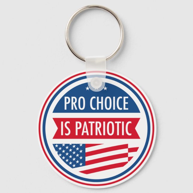 Pro Choice is Patriotic American Feminist Key Ring (Front)
