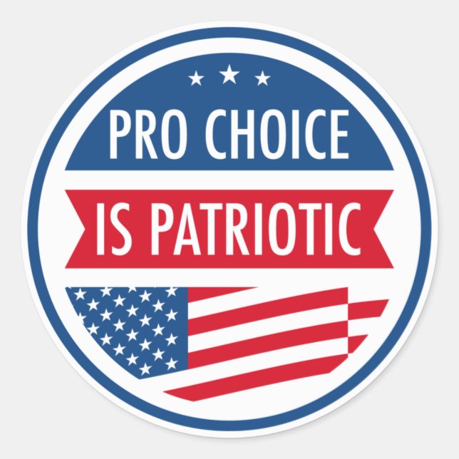 Pro Choice is Patriotic American Women's Freedom Classic Round Sticker (Front)