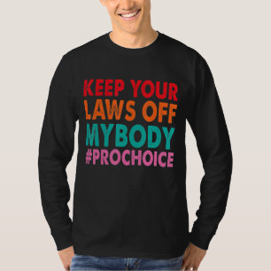 Pro Choice Keep Your Laws Off My Body Vintage T-Shirt