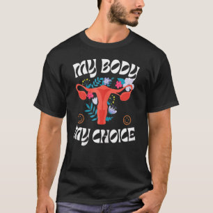 Pro Choice My Body My Choice Feminist Mind Your Ow T-Shirt