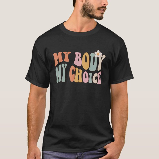 Pro Choice My Body My Choice Feminist Women's Righ T-Shirt (Front)