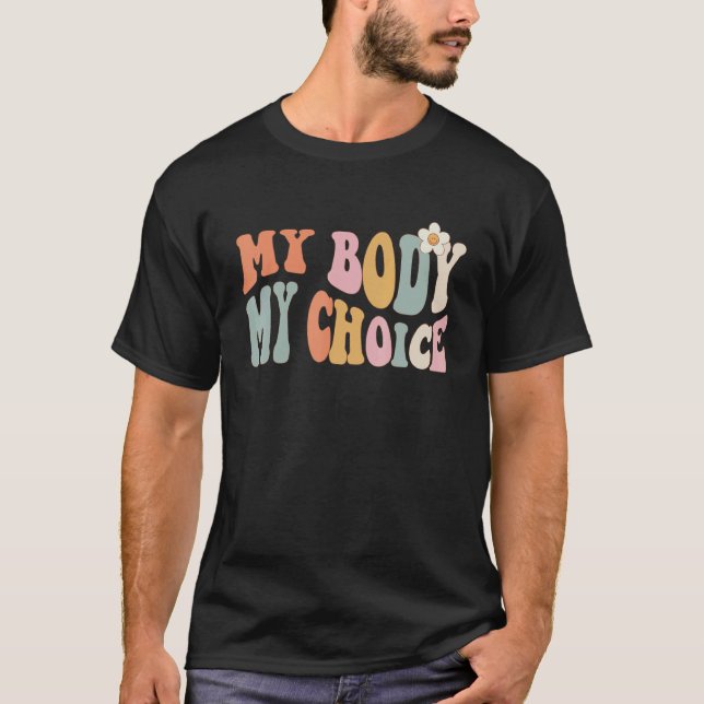 Pro Choice My Body My Choice Feminist Women's Righ T-Shirt (Front)