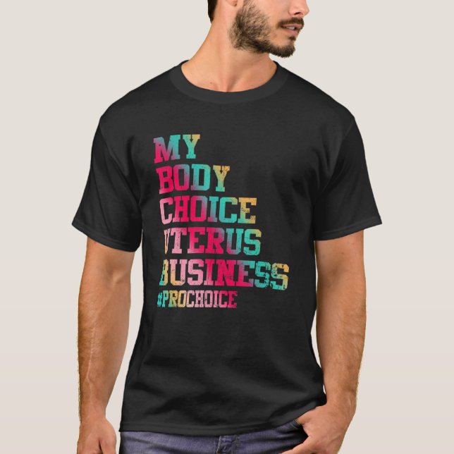 Pro Choice My Body My Choice My Uterus My Business T-Shirt (Front)