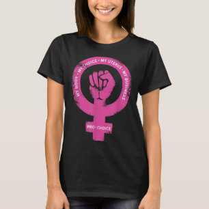 Pro Choice My Body My Choice My Uterus My Business T-Shirt