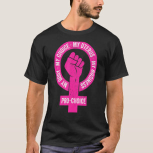 Pro Choice My Body My Choice My Uterus My Business T-Shirt