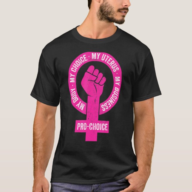 Pro Choice My Body My Choice My Uterus My Business T-Shirt (Front)