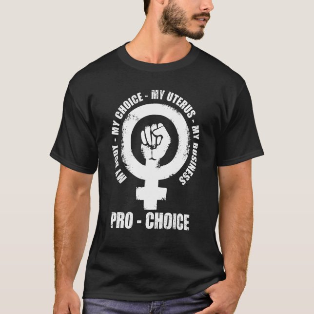 Pro Choice My Body My Choice My Uterus My Business T-Shirt (Front)