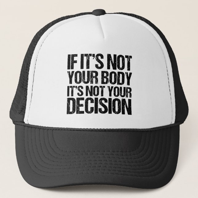 Pro Choice Not Your Body Not Your Decision Trucker Hat (Front)