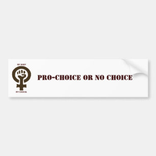 Pro-Choice or No Choice Bumper Sticker