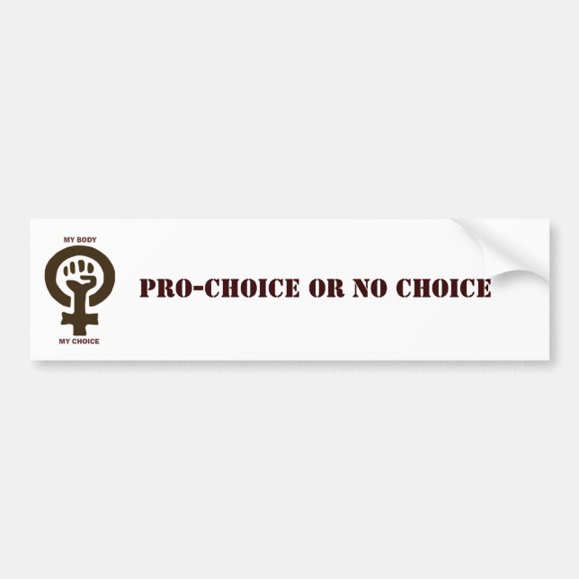 Pro-Choice or No Choice Bumper Sticker (Front)