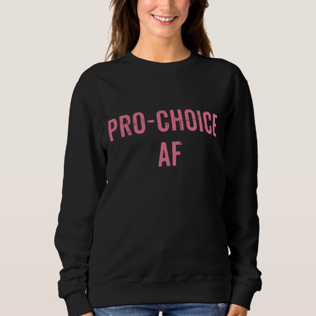 Pro Choice Pro Abortion AF Women's Rights Sweatshirt (Front)