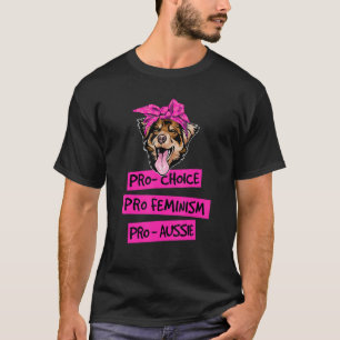 Pro Choice Pro Feminism Pro Aussie Dog Mum 1 T-Shirt