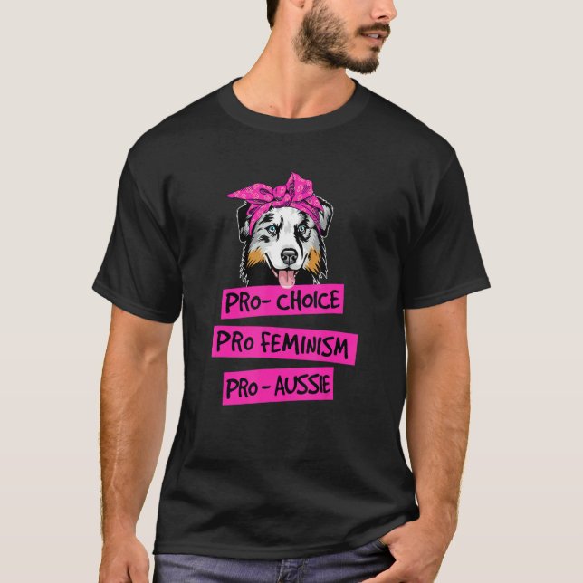 Pro Choice Pro Feminism Pro Aussie Dog Mum T-Shirt (Front)