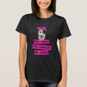 Pro Choice Pro Feminism Pro Aussies Dog Mum T-Shirt