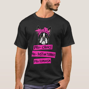 Pro Choice Pro Feminism Pro Boston Terrier Dog Mum T-Shirt