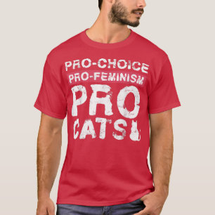 Pro Choice Pro Feminism Pro Cats Design For Femini T-Shirt