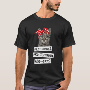 Pro Choice Pro Feminism Pro Cats For Women Men T-Shirt